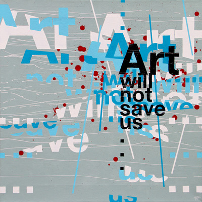 Art will not save us Art will not save us